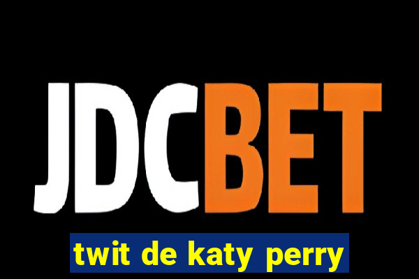 twit de katy perry